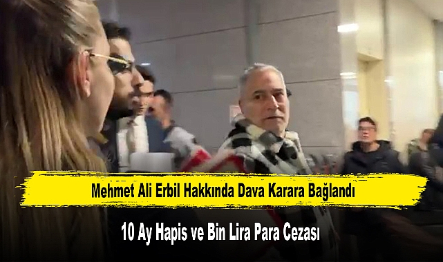 Mehmet Ali Erbil Hakkında 10 Ay Hapis ve Bin Lira Para Cezası
