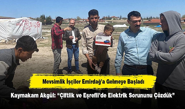 Mevsimlik İşçiler Emirdağ’a Gelmeye Başladı