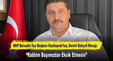MHP Bolvadin İlçe Başkanı Kızıltoprak’tan, Devlet Bahçeli Mesajı: “Rabbim Başımızdan Eksik Etmesin”