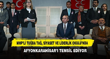 MHP’li Tuğba Tağ, Siyaset ve Liderlik Okulu’nda Afyonkarahisar’ı Temsil Ediyor