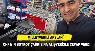 Milletvekili Arslan, CHP'nin Boykot Çağrısına Alışverişle Cevap Verdi!