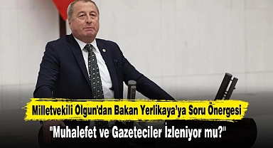 Milletvekili Olgun'dan Bakan Yerlikaya’ya Soru Önergesi: "Muhalefet ve Gazeteciler İzleniyor mu?"