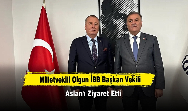 Milletvekili Olgun İBB Başkan Vekili Aslan'ı Ziyaret Etti