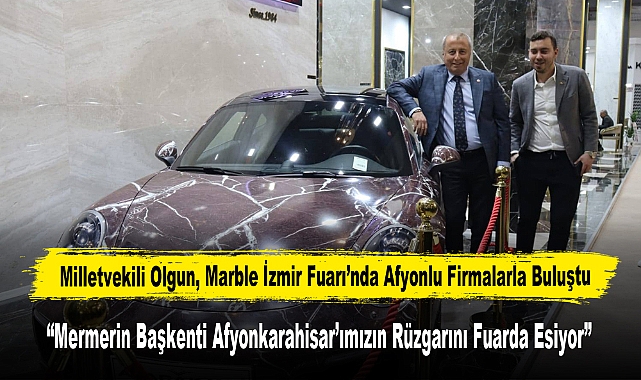 Milletvekili Olgun, Marble İzmir Fuarı’nda Afyonlu Firmalarla Buluştu