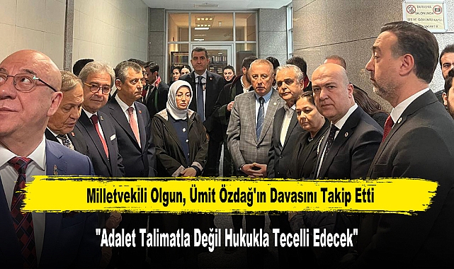 Milletvekili Olgun, Ümit Özdağ'ın Davasını Takip Etti