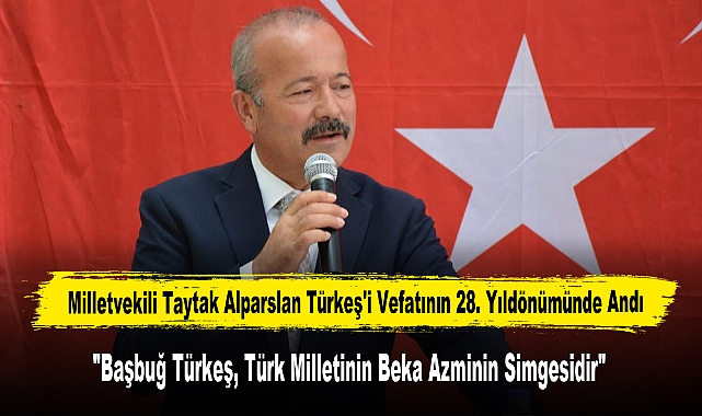 Milletvekili Taytak Alparslan Türkeş'i Vefatının 28. Yıldönümünde Andı
