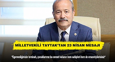 MİLLETVEKİLİ TAYTAK’TAN 23 NİSAN MESAJI