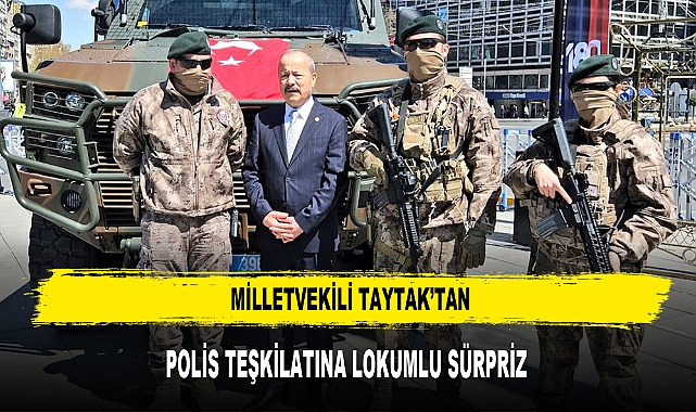 Milletvekili Taytak’tan Polis Teşkilatına Lokumlu Sürpriz