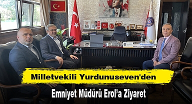 Milletvekili Yurdunuseven'den Emniyet Müdürü Erol’a Ziyaret