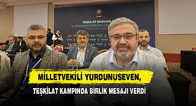 Milletvekili Yurdunuseven, Teşkilat Kampında Birlik Mesajı Verdi