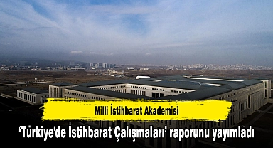 Milli İstihbarat Akademisi "Türkiye'de İstihbarat Çalışmaları" raporunu yayımladı