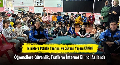 Miniklere Polislik Tanıtımı ve Güvenli Yaşam Eğitimi: Öğrencilere Güvenlik, Trafik ve İnternet Bilinci Aşılandı