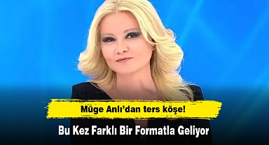 Müge Anlı’dan ters köşe! Bu Kez Farklı Bir Formatla Geliyor