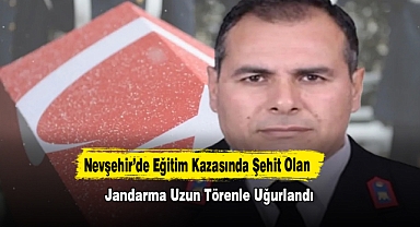 Nevşehir’de Eğitim Kazasında Şehit Olan Jandarma Uzun Törenle Uğurlandı