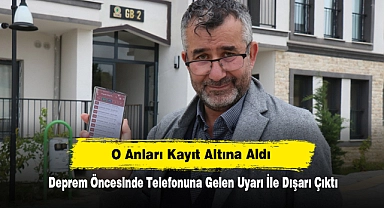 O Anları Kayıt Altına Aldı: Deprem Öncesinde Telefonuna Gelen Uyarı ile Dışarı Çıktı
