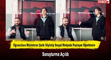 Öğrencilere Müstehcen Şarkı Söyletip Sosyal Medyada Paylaşan Öğretmene Soruşturma Açıldı