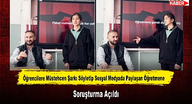 Öğrencilere Müstehcen Şarkı Söyletip Sosyal Medyada Paylaşan Öğretmene Soruşturma Açıldı