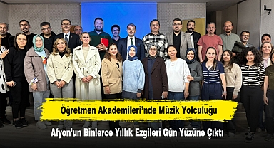 Öğretmen Akademileri’nde Müzik Yolculuğu. Afyon’un Binlerce Yıllık Ezgileri Gün Yüzüne Çıktı