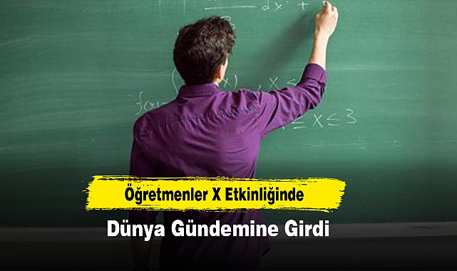 Öğretmenler X Etkinliğinde Dünya Gündemine Girdi