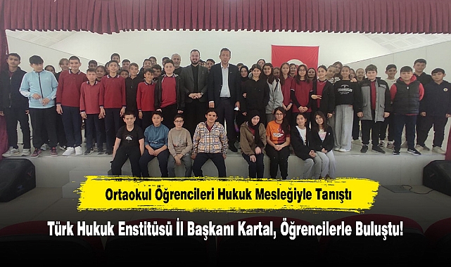 Ortaokul Öğrencileri Hukuk Mesleğiyle Tanıştı: Türk Hukuk Enstitüsü İl Başkanı Kartal, Öğrencilerle Buluştu