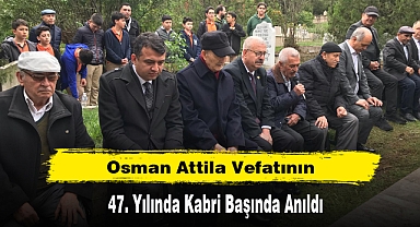 Osman Attila Vefatının 47. Yılında Kabri Başında Anıldı