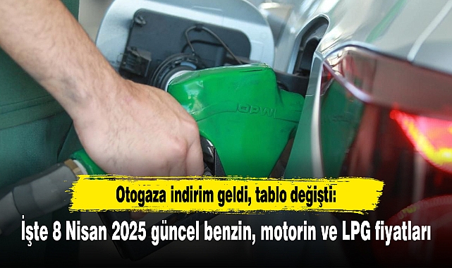 Otogaza indirim geldi, tablo değişti: İşte 8 Nisan 2025 güncel benzin, motorin ve LPG fiyatları