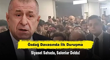 Özdağ Davasında İlk Duruşma: Siyaset Sahada, Salonlar Doldu!