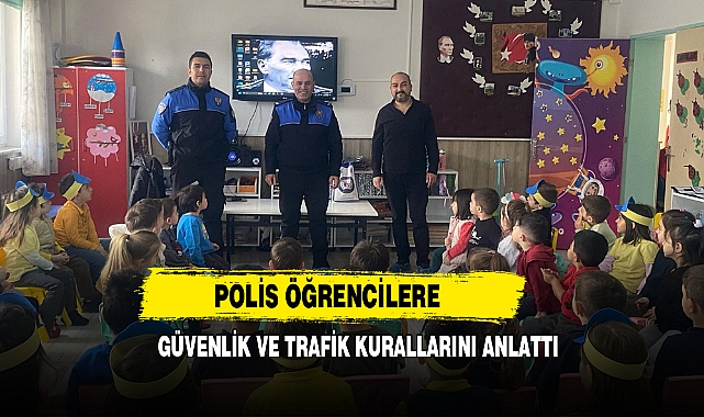 Polis Öğrencilere Güvenlik ve Trafik Kurallarını Anlattı