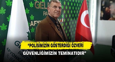 “Polisimizin Gösterdiği Özveri Güvenliğimizin Teminatıdır”