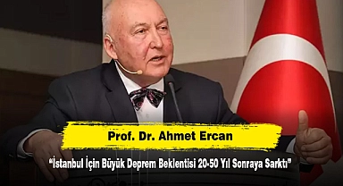 Prof. Dr. Ahmet Ercan: "İstanbul İçin Büyük Deprem Beklentisi 20-50 Yıl Sonraya Sarktı"