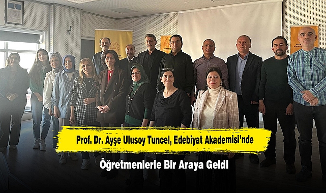 Prof. Dr. Ayşe Ulusoy Tuncel, Edebiyat Akademisi’nde Öğretmenlerle Bir Araya Geldi