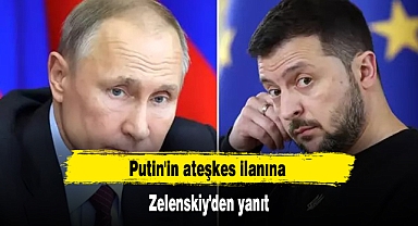 Putin'in ateşkes ilanına Zelenskiy'den yanıt