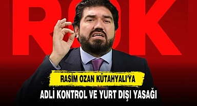 Rasim Ozan Kütahyalı'ya Adli Kontrol ve Yurt Dışı Yasağı