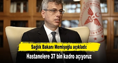 Sağlık Bakanı Memişoğlu açıkladı: Hastanelere 37 bin kadro açıyoruz