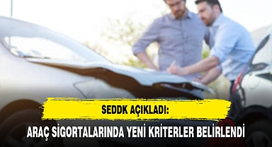 SEDDK AÇIKLADI: ARAÇ SİGORTALARINDA YENİ KRİTERLER BELİRLENDİ