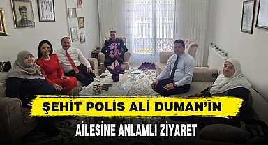 ŞEHİT POLİS ALİ DUMAN’IN AİLESİNE ANLAMLI ZİYARET