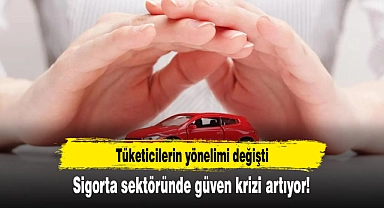 Sigorta sektöründe güven krizi artıyor!