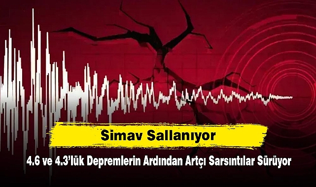 Simav Sallanıyor: 4.6 ve 4.3’lük Depremlerin Ardından Artçı Sarsıntılar Sürüyor