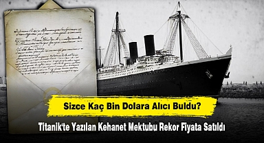 Sizce Kaç Bin Dolara Alıcı Buldu? Titanik'te Yazılan Kehanet Mektubu Rekor Fiyata Satıldı