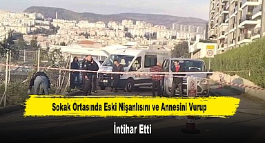 Sokak Ortasında Eski Nişanlısını ve Annesini Vurup İntihar Etti