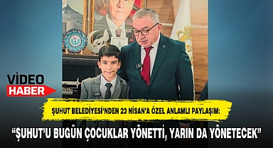 "ŞUHUT'U BUGÜN ÇOCUKLAR YÖNETTİ, YARIN DA YÖNETECEK"