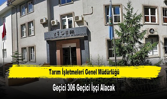 Tarım İşletmeleri Genel Müdürlüğü Geçici 306 Geçici İşçi Alacak