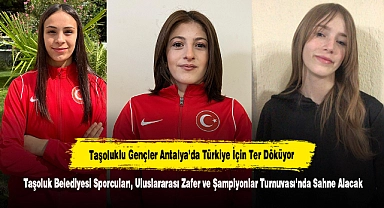 Taşoluklu Gençler Antalya’da Türkiye İçin Ter Döküyor