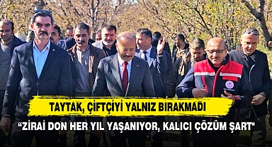 Taytak :“Zirai Don Her Yıl Yaşanıyor, Kalıcı Çözüm Şart"