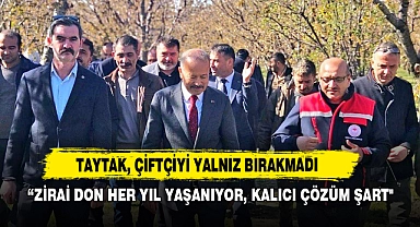 Taytak :“Zirai Don Her Yıl Yaşanıyor, Kalıcı Çözüm Şart"