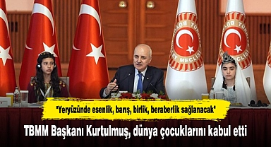 TBMM Başkanı Kurtulmuş, dünya çocuklarını kabul etti