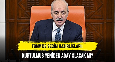 TBMM'DE SEÇİM HAZIRLIKLARI: KURTULMUŞ YENİDEN ADAY OLACAK MI?