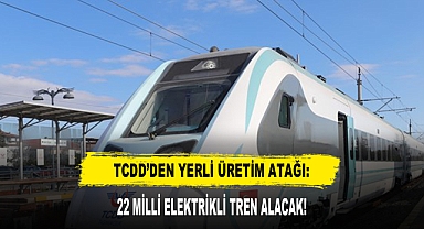 TCDD’den Yerli Üretim Atağı: 22 Milli Elektrikli Tren Alacak!