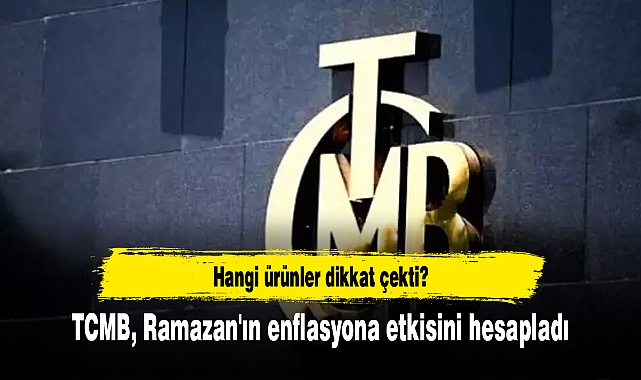 TCMB, Ramazan'ın enflasyona etkisini hesapladı