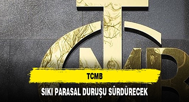 TCMB, SIKI PARASAL DURUŞU SÜRDÜRECEK